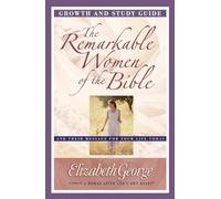 The Remarkable Women of the Bible: Growth and Study Guide: And Their Message for Your Life Today
