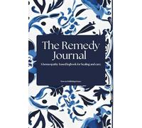 The Remedy Journal: A homeopathy-based logbook for healing and care.