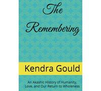 The Remembering: An Akashic History of Humanity, Love, and Our Return to Wholeness