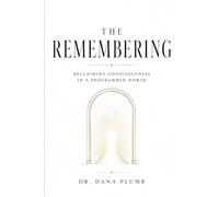 The Remembering: Reclaiming Consciousness in a Programmed World
