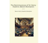 The Reminiscences of Sir Henry Hawkins (Baron Brampton)