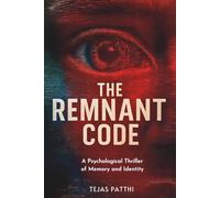 The Remnant Code: A Dark Psychological Thriller of Memory Imprints, Digital Consciousness & the End of the Body