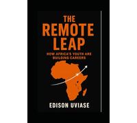 THE REMOTE LEAP: How Africa’s Youth Are Building Careers Without Borders