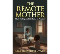 The Remote Mother: When Calling Isn’t the Same as Presence