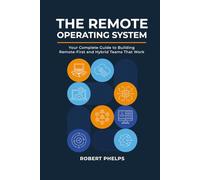 The Remote Operating System: Your Complete Guide to Building Remote-First and Hybrid Teams That Work