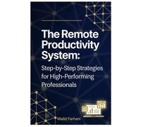 The Remote Productivity System: Step by Step Strategies for High Performing Professionals