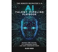 The Remote Recruiter's AI Talent Pipeline Playbook: Recruit 5x Faster, Cut Screening Hours, and Keep Candidates Warm Without Burnout