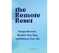 The Remote Reset: Escape Burnout, Reclaim Your Day, and Refocus Your Life
