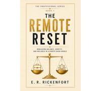 The Remote Reset: Rebuilding Balance, Identity, and Wellness in a Remote Work World: 1