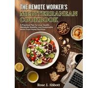 The Remote Worker's Mediterranean Cookbook: A Practical Plan for Liver Health, Metabolic Stability, and Sustainable Work-From-Home Nutrition