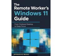 The Remote Worker's Windows 11 Guide: From Cluttered Desktop to Deep Focus