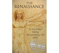 The Renaissance: A History from Beginning to End