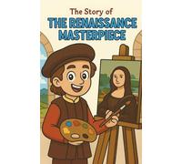 The Renaissance Masterpiece: A Historical Adventure Book for Kids Ages 8-12: Discover the Renaissance, Leonardo da Vinci, Michelangelo, Art, Inventions, and the Rebirth of Ideas in Europe