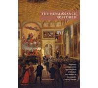 The Renaissance Restored: Paintings Conservation and the Birth of Modern Art History in Nineteenth-century Europe