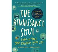 The Renaissance Soul: How to Make Your Passions Your Life - A Creative and Practical Guide