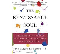 The Renaissance Soul: Life Design for People With Too Many Passions to Pick Just One