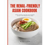 The Renal-Friendly Asian Cookbook: Flavor-Packed Recipes for Kidney Health and Everyday Comfort