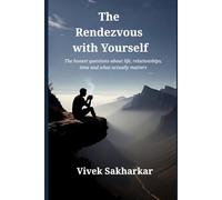 The Rendezvous with Yourself: The honest questions about life, relationships, time and what actually matters