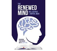 The Renewed Mind: Rewiring Your Brain with Scripture