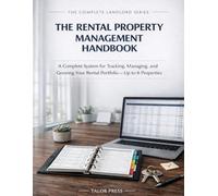 The Rental Property Management Handbook: A Complete System for Tracking, Managing, and Growing Your Rental Portfolio - Up to 6 Properties
