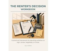 THE RENTER’S DECISION WORKBOOK: A practical framework for deciding whether to sign, renew, negotiate, or move.