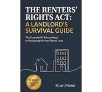 The Renters' Rights Act: A Landlord's Survival Guide: The Essential 90-Minute Read to Navigating the New Rental Laws