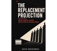 The Replacement Projection: Empire, Critical History and the Fear of an Equal World