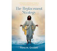 The Replacement Strategy: A Preacher's and Believer's Guide to True Spiritual Maturity