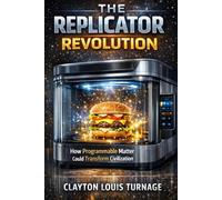 The Replicator Revolution: How Programmable Matter Could Transform Civilization