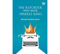 The Reporter Who Made Himself King