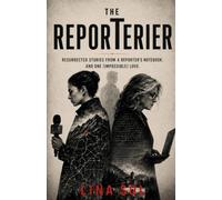 The ReporTerier: Resurrected Stories from a Reporter's Notebook. And One (Impossible) Love.