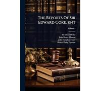 The Reports Of Sir Edward Coke, Knt