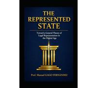 THE REPRESENTED STATE: Toward a General Theory of Legal Representation in the Digital Age