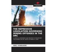 THE REPRESSIVE LEGISLATION GOVERNING MINING OFFENSES IN THE DRC: A CRITICAL ASSESSMENT AND PROSPECTS FOR REFORM FOLLOWING LAW NO. 18/001 OF MARCH 9, 2018.