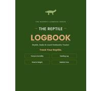 The Reptile Keeper's Logbook: A Feeding, Shedding, Growth & Health Tracker for Snakes, Geckos, Bearded Dragons & Other Reptiles