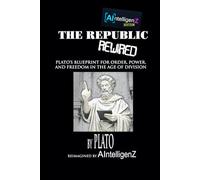 The Republic Rewired: Plato’s Blueprint for Order, Power, and Freedom in the Age of Division