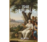 THE REPUBLIC: The Timeless Blueprint for Justice, Truth, and the Ideal Society