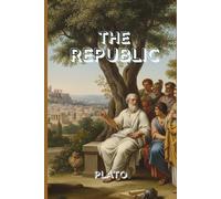 THE REPUBLIC: The Timeless Blueprint for Justice, Truth, and the Ideal Society