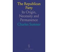 The Republican Party: Its Origin, Necessity and Permanence