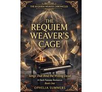 The Requiem Weaver's Cage: Songs That Bind the Willing Dead: 1