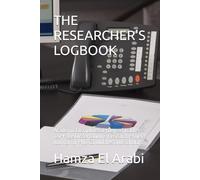 THE RESEARCHER'S LOGBOOK: Academic Discipline & Progress Tracker: 120-Page Dissertation & Research Project Journal for PhD Candidates and Scholars
