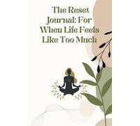 The Reset: A Guided Journal For When Life Too Much/ 6 x 9, 110 Pages