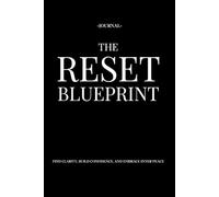 The Reset Blueprint: Find Clarity, Build Confidence, and Embrace Inner Peace | Daily Journal | Size: 6 x 9 | 120 pages | Blank pages | Paperback: Press pause, reset, thrive