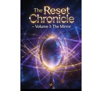 The reset chronicle VOLUME 1: The mirror: See Yourself Clearly, Break Stagnation, and Reset Your Life