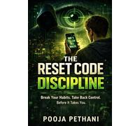 THE RESET CODE DISCIPLINE: Break Your Habits. Take Back Control. Before It Takes You.