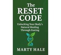 THE RESET CODE: Unlocking Your Body’s Natural Healing Through Fasting