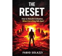 THE RESET: How to Rebuild Civilization When Everything Falls Apart