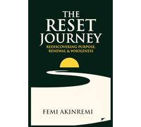 The Reset Journey: A Guide to Rediscovering Yourself, Overcoming Setbacks, and Embracing Your Best Life