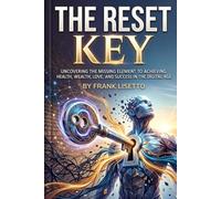 THE RESET KEY: Riprogrammare la mente, manifestare la realtà - Il metodo 2026 per sbloccare successo, denaro e libertà emotiva