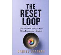 The Reset Loop: How to Take Control of Your Time, Energy, and Direction